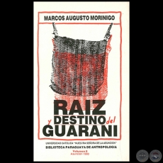 RAÍZ Y DESTINO DEL GUARANI - Autor: MARCOS AUGUSTO MORÍNIGO - Año 1990